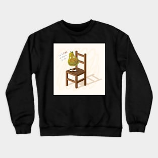 I Am The Pear Who Stands On This Chair Crewneck Sweatshirt